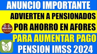 🔔📌INFORMACION URGENTE🔴Advierten a pensionados IMSS por horro en afores para para aumentar pago 2024 [upl. by Swain295]