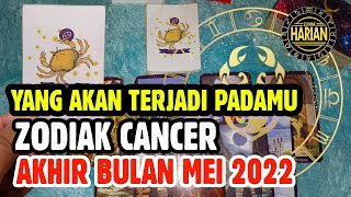 YANG AKAN TERJADI PADAMU ZODIAK CANCER DI AKHIR BULAN MEI 2022 [upl. by Amlas]