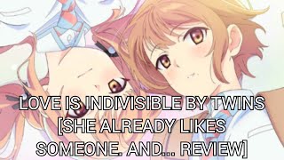 Love Is Indivisible By Twins She Already Likes Someone And Review [upl. by Bartel]