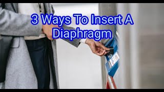 3 Ways To Insert A Diaphragm [upl. by Aicilaanna]