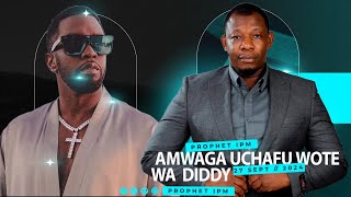 PROPHET IPM AMWAGA UCHAFU WOTE WA DIDDY VIJANA ACHENI TAMAA [upl. by Fellows]