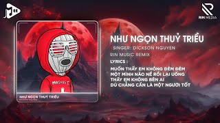 Như Ngọn Thuỷ Triều RIN Music Remix  Dickson Nguyen  Một Khi Đã Yêu Sẽ Không Hối Hận Remix [upl. by Lesde]