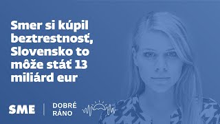 Dobré ráno Smer si kúpil beztrestnosť Slovensko to môže stáť 13 miliárd eur 12092024 [upl. by Mikkel]