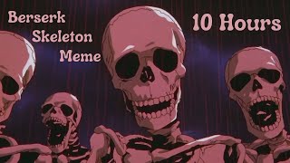 Berserk Skeleton Meme 10 Hours [upl. by Boigie]