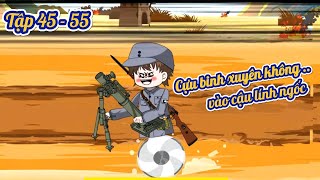 Cựu binh xuyên không vào cậu lính ngốc  Tập Full 45  55  Gory gory [upl. by Adian]