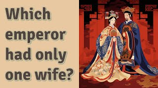 Which emperor had only one wife [upl. by Adne987]