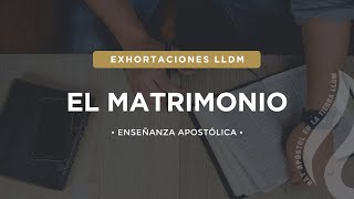 El Matrimonio  Exhortaciones LLDM [upl. by Wilfrid]