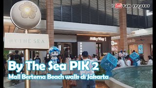 By The Sea PIK 2 Jakarta  Beach Walk Mall Keren [upl. by Aziram]