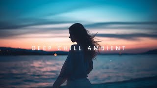 Deep Chill Vibes  Beautiful Chillout Mix to heal yourself and anxiety relief  Deep Chill Music [upl. by Htial]