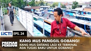 KANG MUS PANGGIL GOBANG Tugas Baru Buat Gobang  PREMAN PENSIUN 2  EPS 24 12 [upl. by Htebyram]