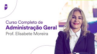 Curso Completo de Administração Geral  Prof Elisabete Moreira [upl. by Mauretta]