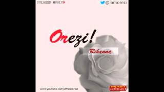 Orezi  Rihanna [upl. by Muncey]