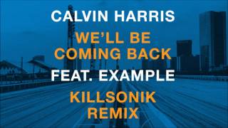 Calvin Harris feat Example  Well Be Coming Back Killsonik Remix [upl. by Elnora890]