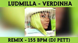 Ludmilla  Verdinha Remix 155 BPM  Dj Pett [upl. by Susanetta]