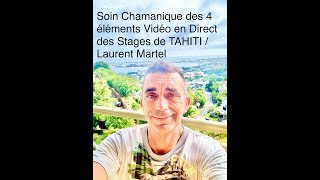 Soin Chamanique des 4 éléments Vidéo en Direct des Stages de TAHITI  Laurent Martel [upl. by Kellby777]