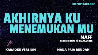 KARAOKE AKHIRNYA KU MENEMUKANMU  NADA PRIA  NAFF [upl. by Nnylannej]