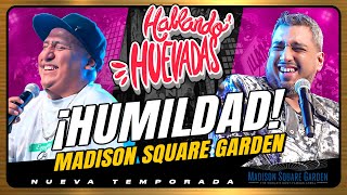 HABLANDO HUEVADAS  MADISON SQUARE GARDEN HUMILDAD [upl. by Nhguavahs229]