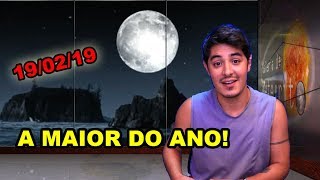 SUPER LUA DE 19 DE FEVEREIRO DE 2019 SERÁ A MAIOR E MAIS BRILHANTE DO ANO [upl. by Jorgenson]