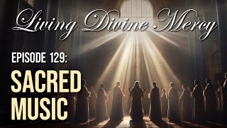 Sacred Music  Living Divine Mercy TV Show EWTN Ep 129 with Fr Chris Alar MIC [upl. by Kimble]