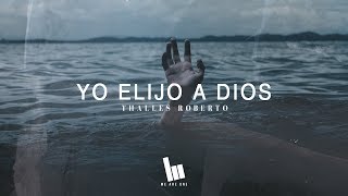 Thalles Roberto  Yo Elijo A Dios Letra [upl. by Kimberly]