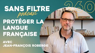 Sans Filtre 260  Protéger la langue française avec JeanFrançois Roberge [upl. by Susannah813]