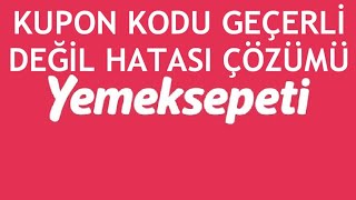 Yemeksepeti Kupon Kodu Geçerli Değil Hatası Çözümü [upl. by Er]