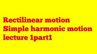 Rectilinear motion Bsc dynamics simple harmonic motion Bsc mechanics Bsc mathematics lecture 1 [upl. by Jarrett]