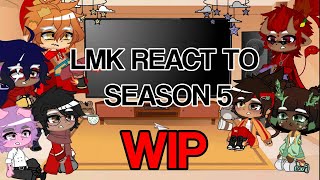 LMK React To Season 5 WIP [upl. by Enetsuj]