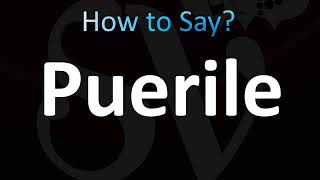 How to Pronounce Puerile CORRECTLY [upl. by Gnov]