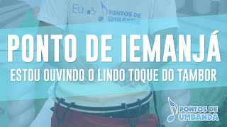 Ponto de Iemanjá  Estou ouvindo o lindo toque do tambor [upl. by Neva]