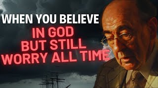 CS Lewis  When You Believe in God But Still Worry All the Time [upl. by Perkoff]