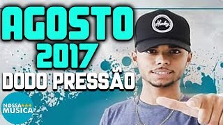 Dodo Pressão  Agosto 2017  Músicas Novas  Repertório Novo  Pra Paredão [upl. by Favin]