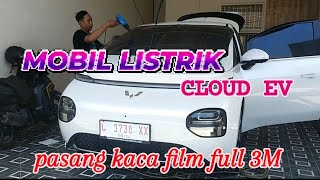 MOBIL LISTRIK CLOUD EV 🔥🔥GANTI KACA FILM 3M GELAP LUAR TERANG DARI DALAM [upl. by Housum3]