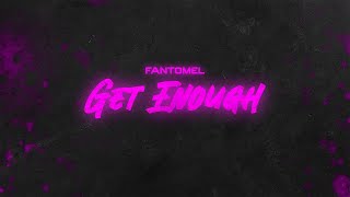 Fantomel  Get Enough  Official Lyric Video [upl. by Eimoan57]