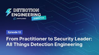 Detection Dispatch Ep 12 From Practitioner to Security Leader All Things Detection Engineering [upl. by Roche]