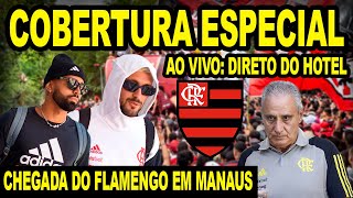 AO VIVO COBERTURA ESPECIAL DA CHEGADA DO FLAMENGO EM MANAUS  DIRETO DO HOTEL [upl. by Marlette]