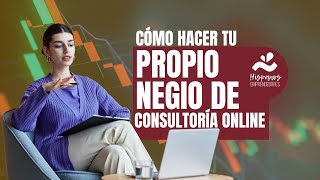 Cómo Hacer tu Propio Negocio de Consultoría Online [upl. by Lubin]