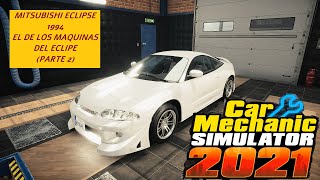 Car Mechanic Simulator 2021 107 MITSUBISHI ECLIPSE 1994 EL DE LOS MAQUINAS DEL ECLIPSE PARTE 2 [upl. by Ecylahs]