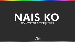 Nais Ko  Nonoy Peña Cover  Lyrics [upl. by Nyrraf]