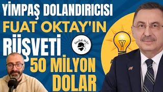 Yimpaş dolandırıcısı Fuat Oktayın rüşvetî 50 milyon dolar [upl. by Ilegna]