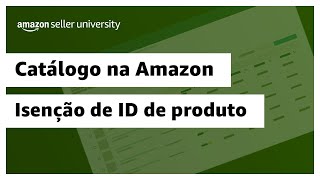 Como solicitar uma isenção de ID de produto ou GTIN  Amazon Seller University Brasil [upl. by Aleel794]