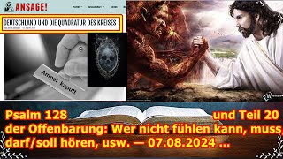 Psalm 128 und Teil 20 der Offenbarung Wer nicht fühlen kann mussdarfsoll hören usw — 070824 [upl. by Aisanat487]