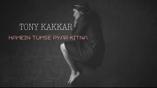 Hamein Tumse Pyar Kitna  Tony Kakkar [upl. by Nylessej]