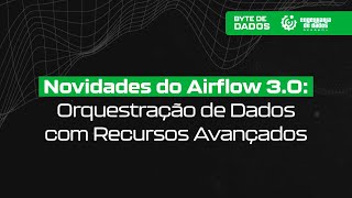 Bytes de Dados  Airflow 30 Orquestração de Dados com Recursos Avançados [upl. by Beuthel]