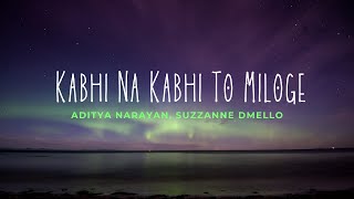 Kabhi na Kabhi To Miloge Lyrics Aditya Narayan Suzzanne Dmello [upl. by Dloraj296]