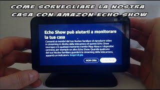 Come sorvegliare la nostra casa con Amazon Alexa Echo Show [upl. by Korwun]