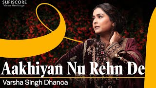 Aakhiyan Nu Rehan De  Cover Song  Varsha Singh Dhanoa  Reshma  Echoes of Reshma  Sufiscore [upl. by Cinimmod]