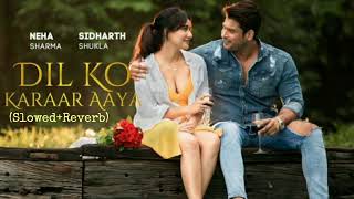 Dil Ko Karaar AayaSlowedReverb Sidharth Shukla amp Neha Sharma  Neha Kakkar amp Yasser Desai [upl. by Domph]