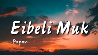 Eibeli Muk  Papon  Lyrical video [upl. by Okoy]