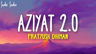 Aziyat 20 Slowed and Reverb  Pratyush Dhiman ft Shivoryx [upl. by Ecinaj]